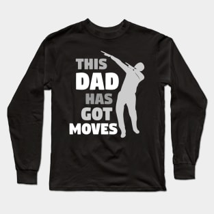 This Dad Has Got Moves - Dabbing Dad Long Sleeve T-Shirt